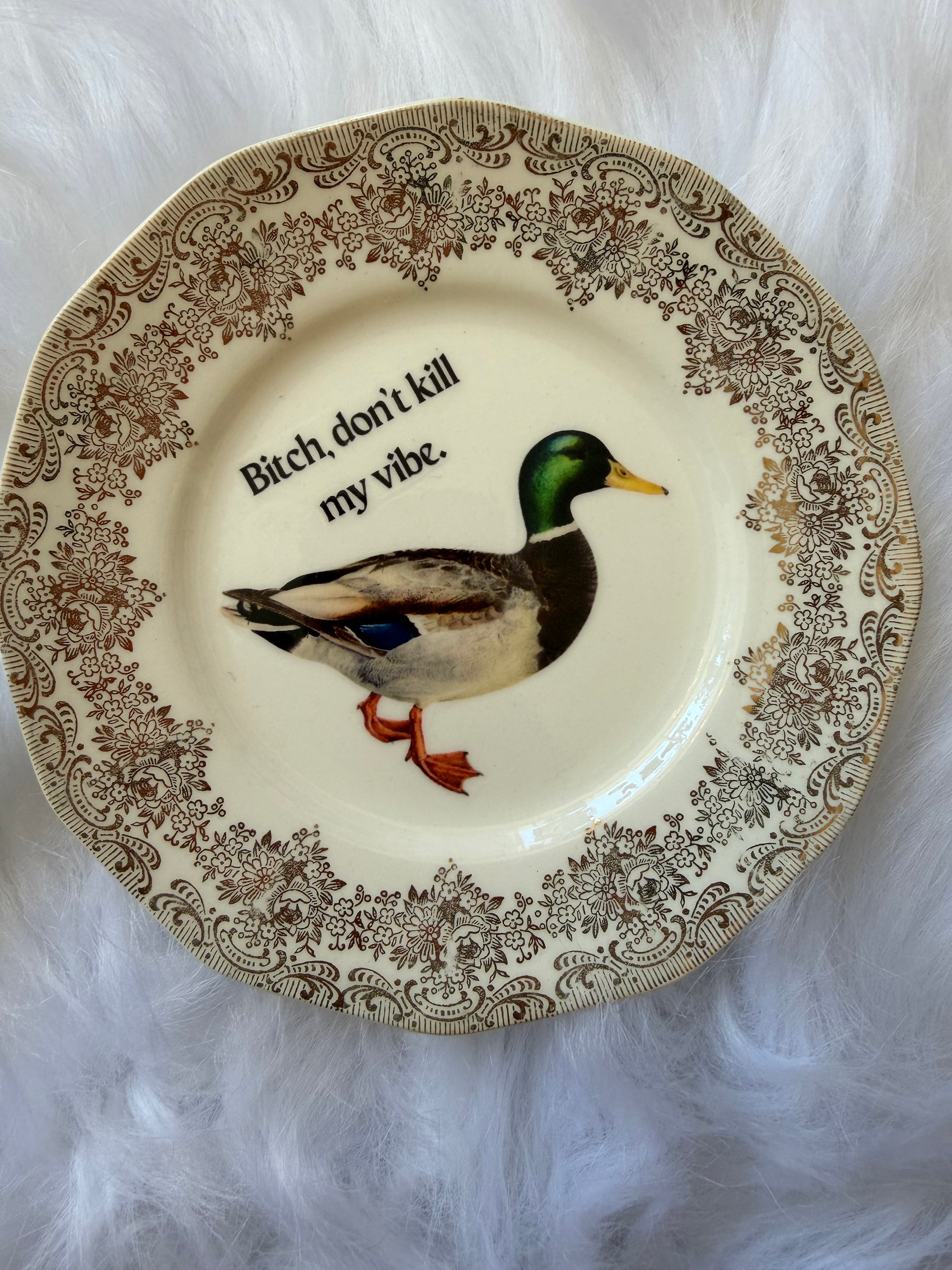 Bitch, Don’t Kill My Vibe Duck Decorative Plate