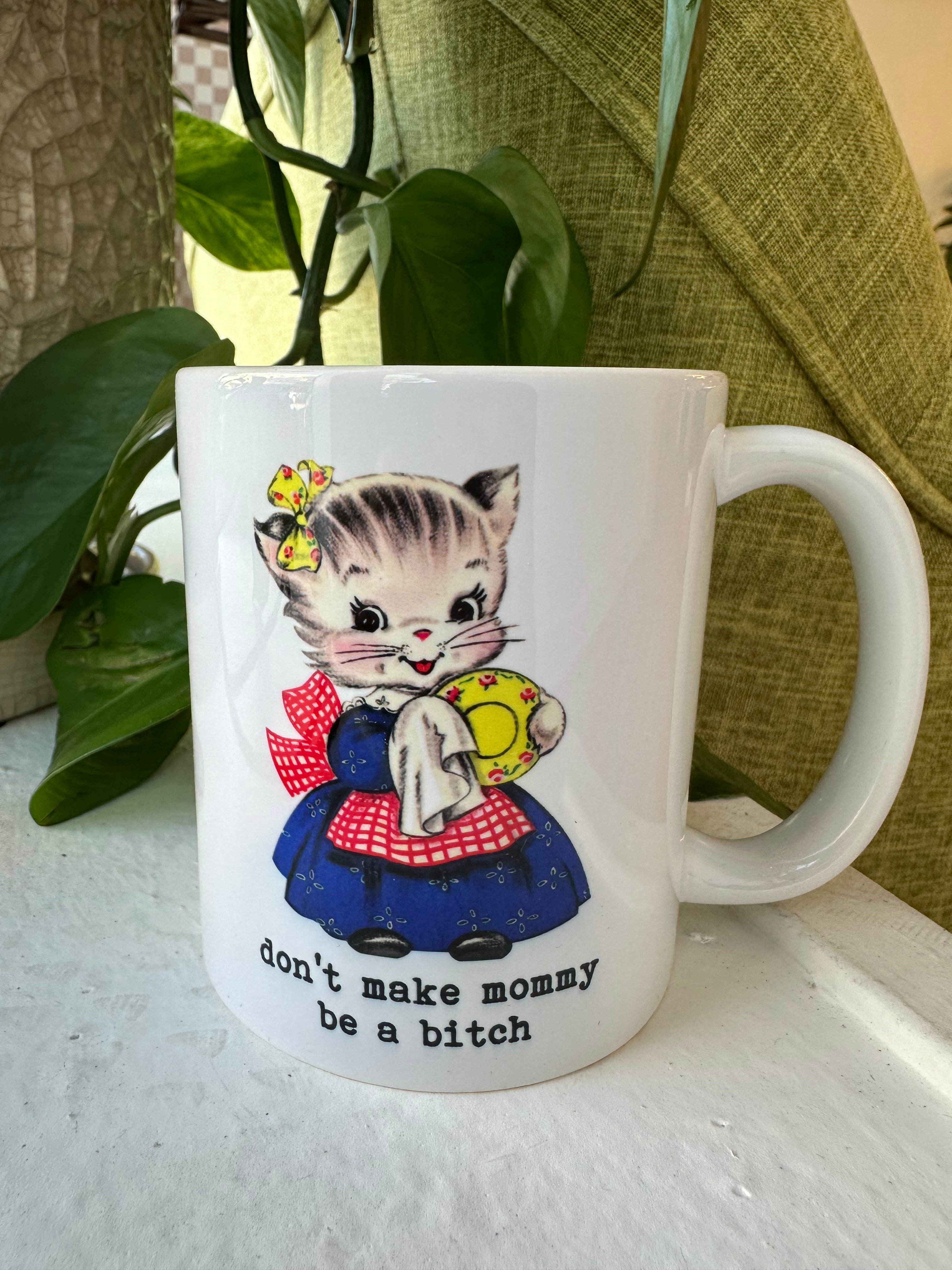 Don’t Make Mommy Be A Bitch Mug