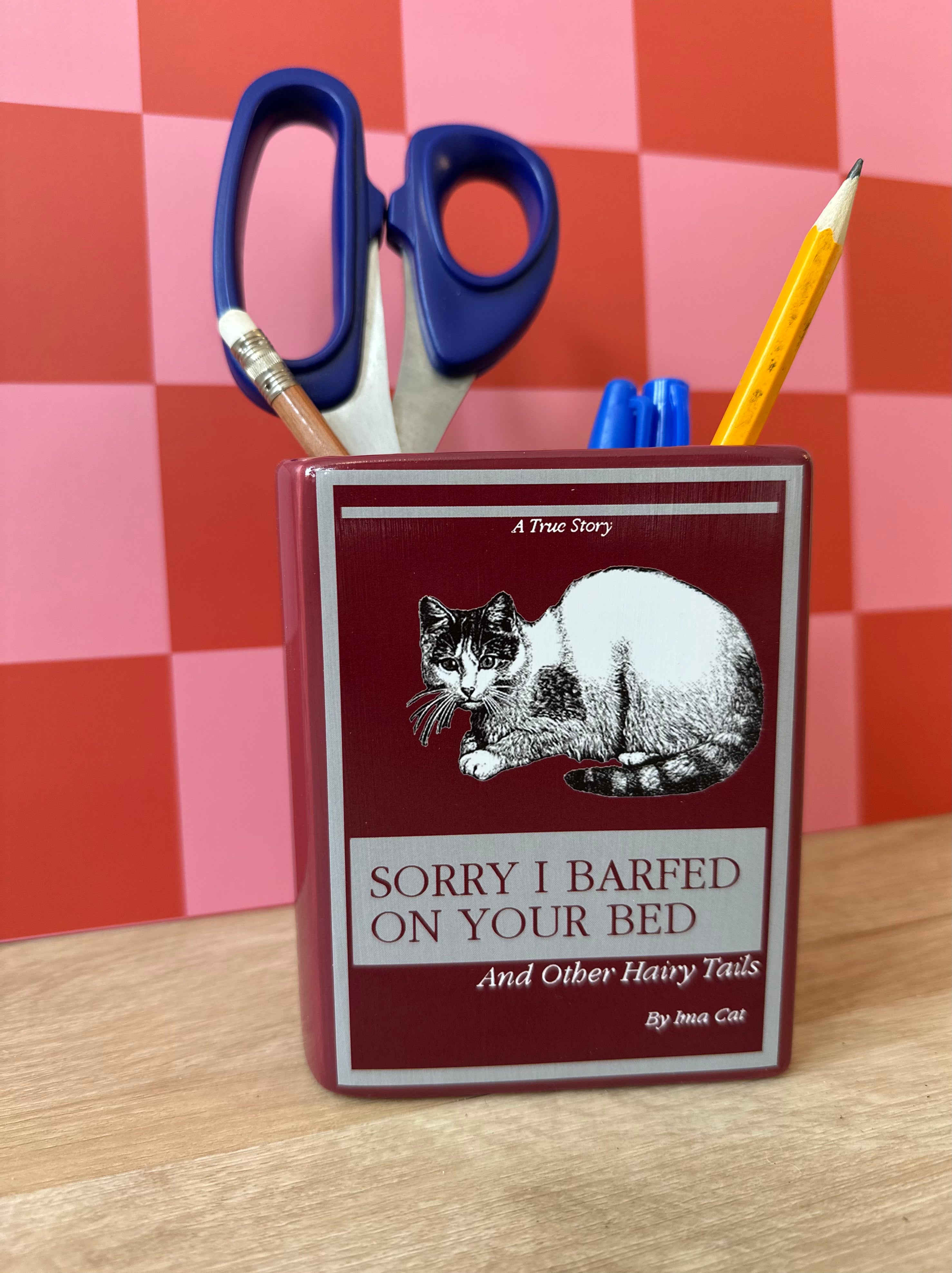 Sorry I Barfed on Your Bed Vase/Pencil Holder