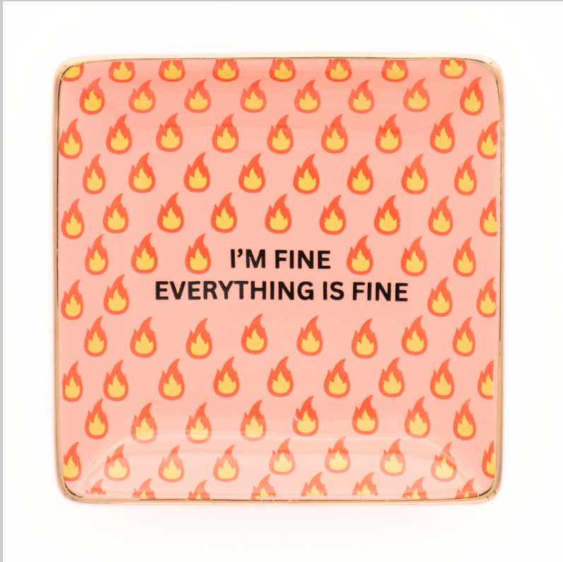 I'm Fine Everything is Fine Trinket Tray
