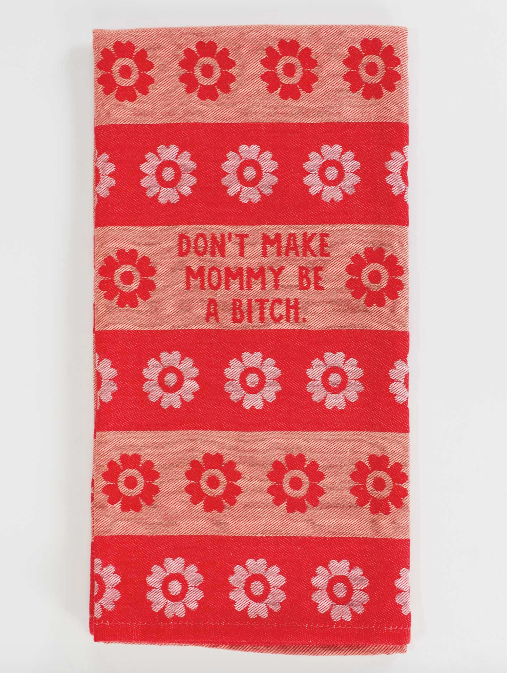 Don’t Make Mommy A Bitch Dish Towel