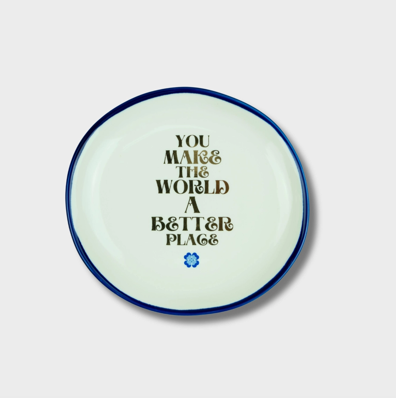 You Make The World More Beautiful Trinket Tray