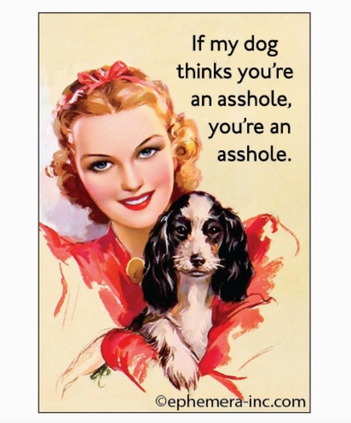 My Dog Thinks You're An Asshole Magnet
