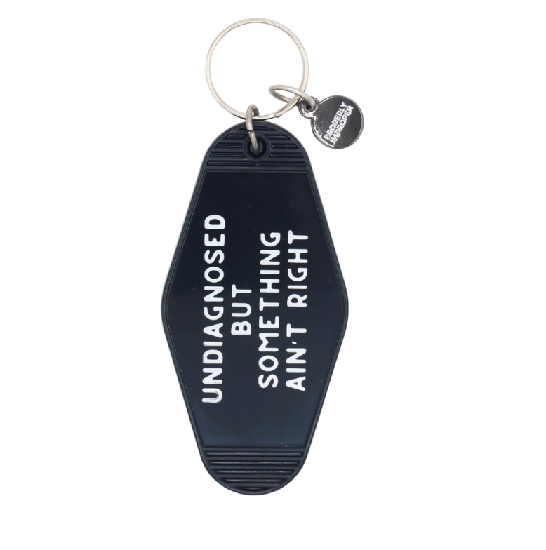 Undiagnosed But Somethin Ain’t Right Keychain