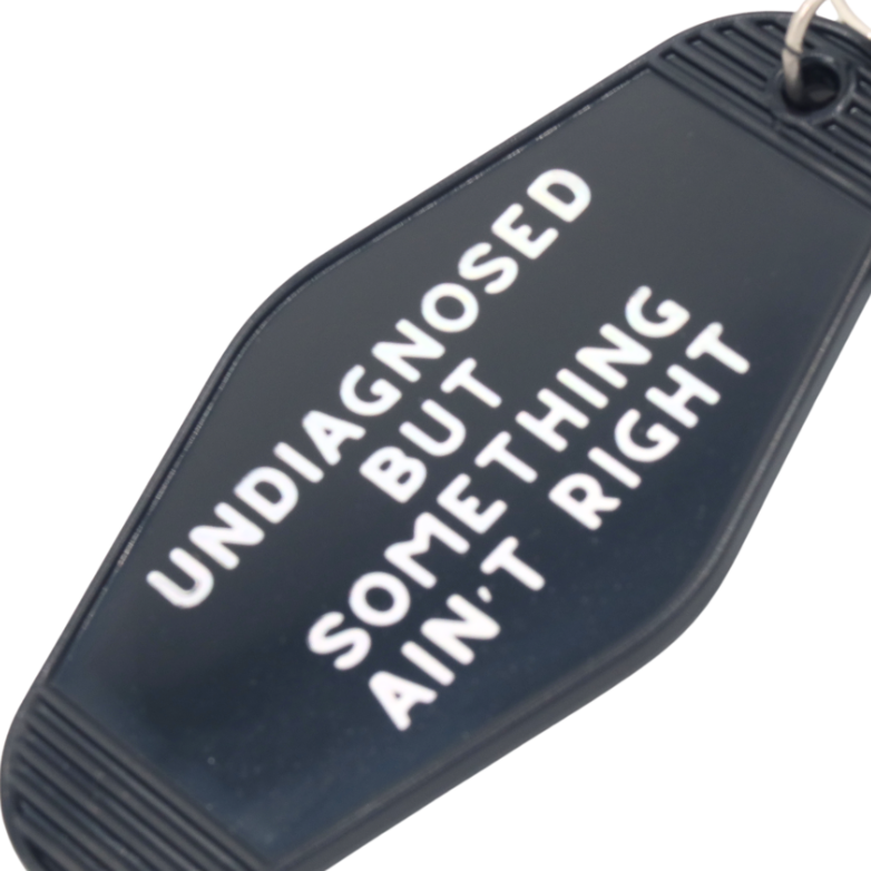 Undiagnosed But Somethin Ain’t Right Keychain