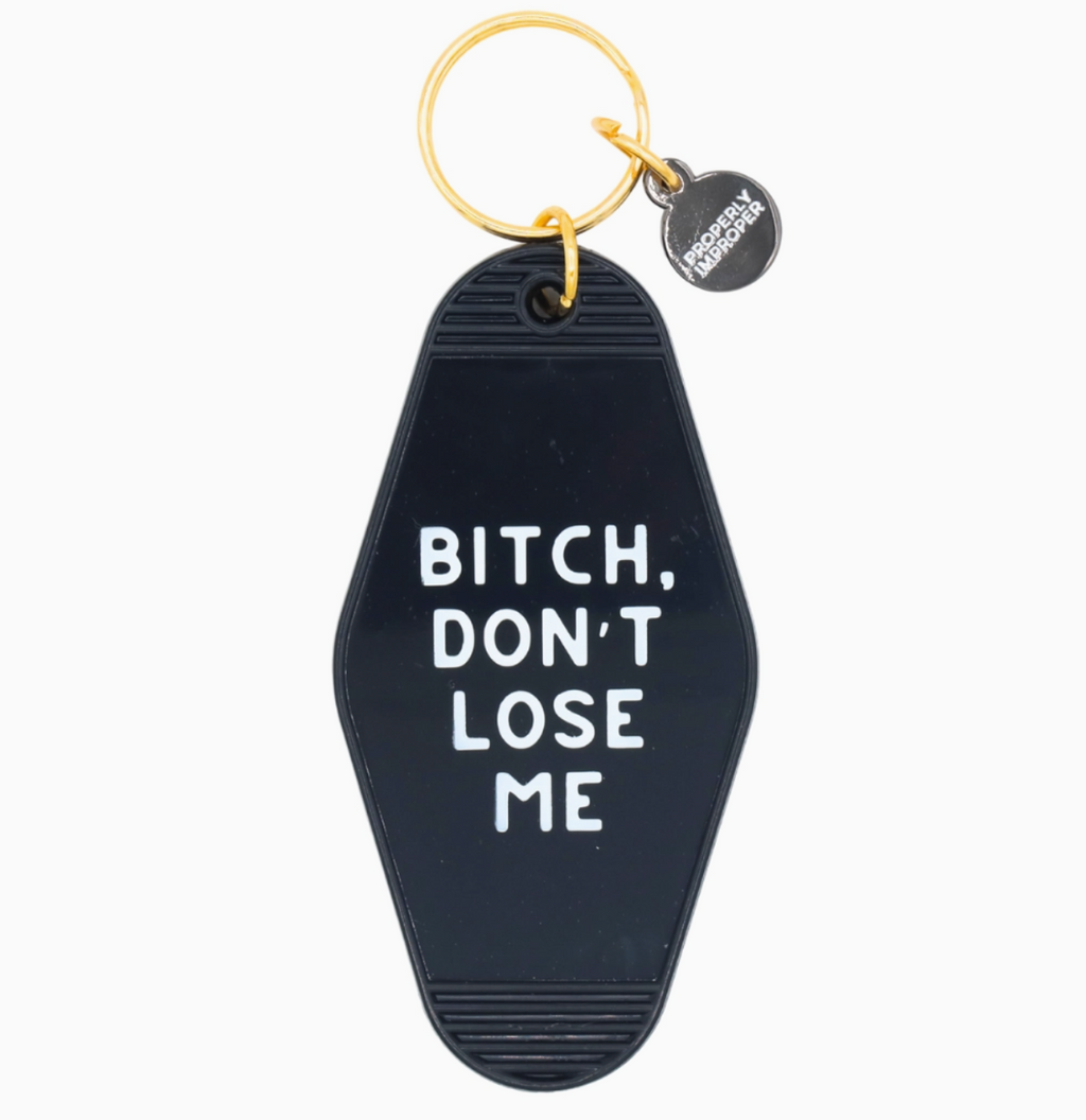 Bitch Don’t Lose Me Keychain