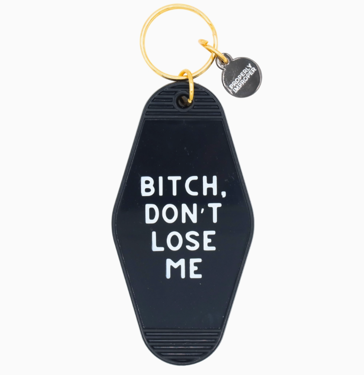 Bitch Don’t Lose Me Keychain