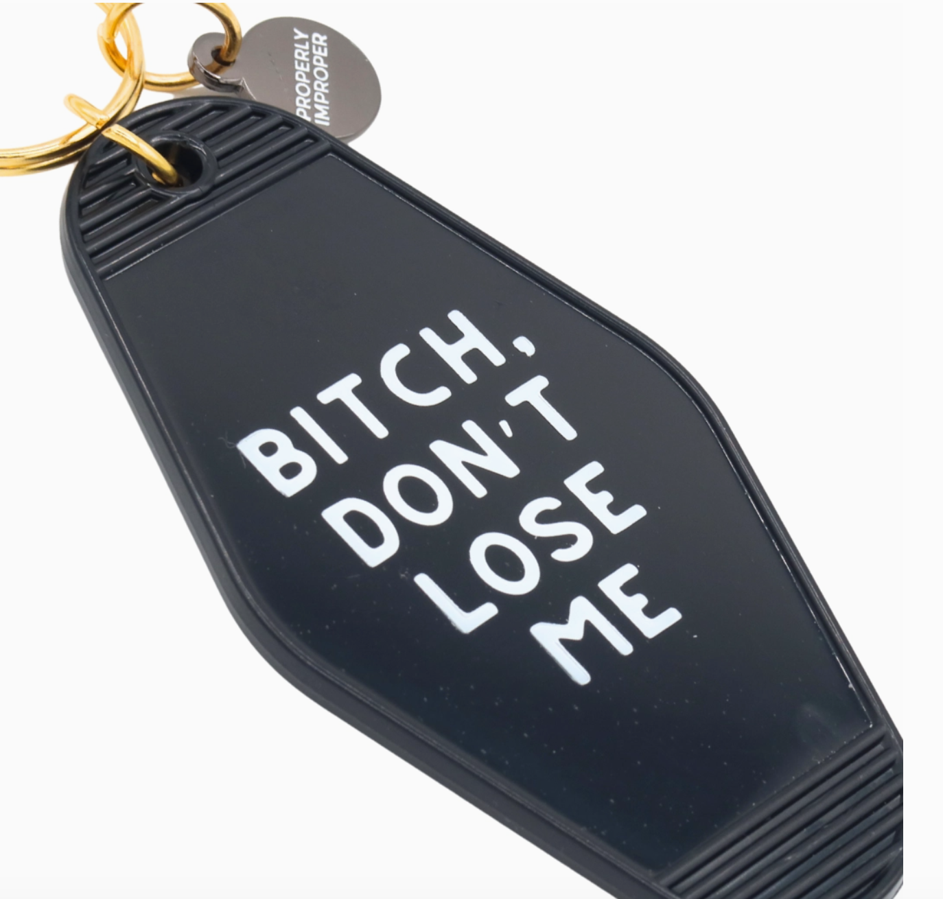 Bitch Don’t Lose Me Keychain