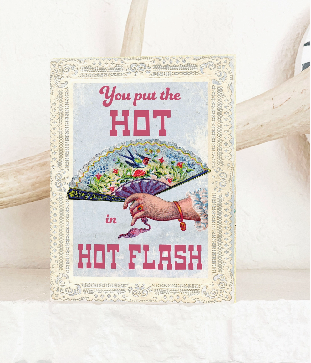 You Put The Hot in Hot Flash Greeting Card