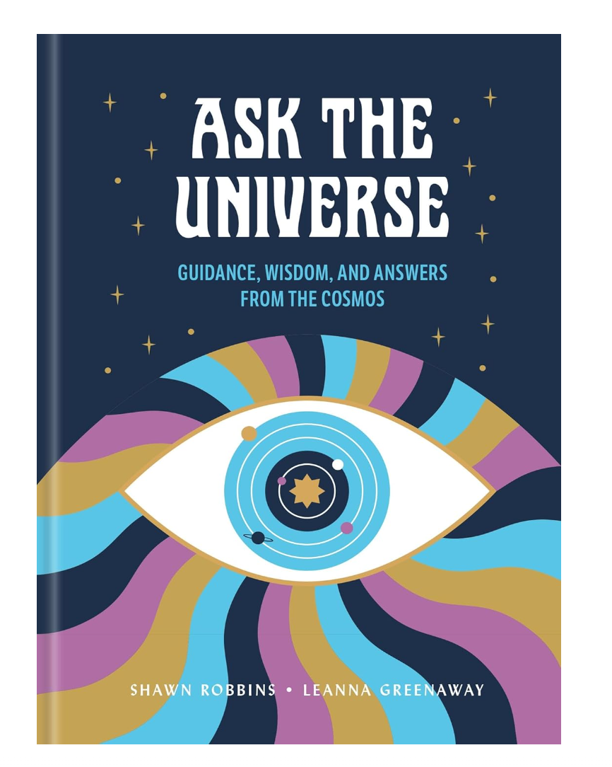 Ask the Universe: Guidance, Wisdom, and Answers from the Cosmos