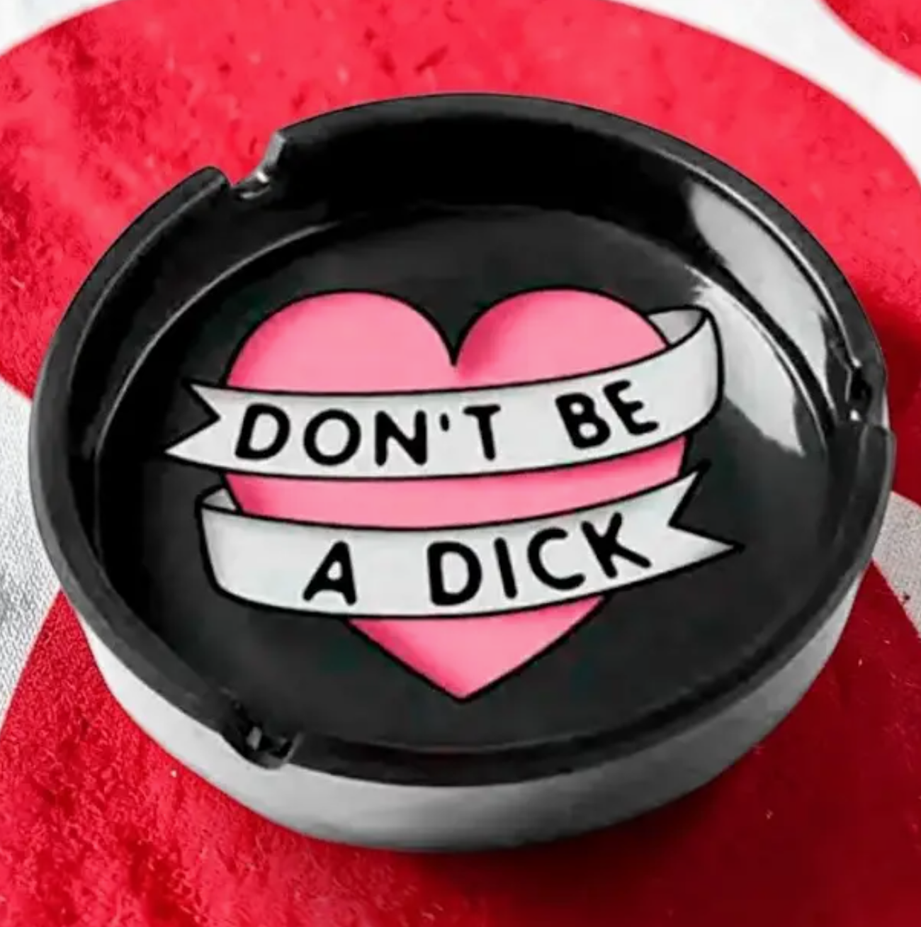 Don’t Be A Dick Ashtray