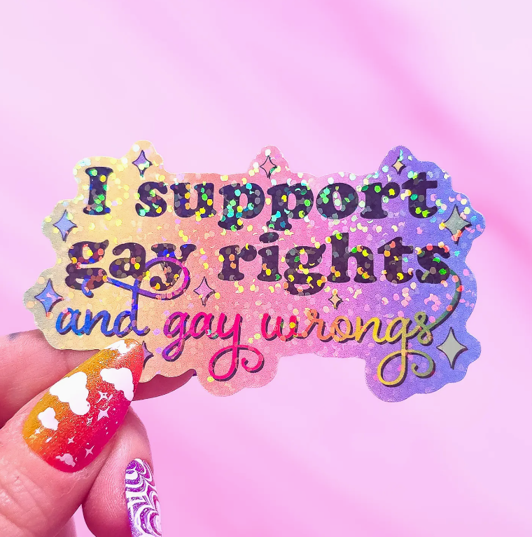 I Support Gay Rights And Gay Wrongs Vinyl Sticker