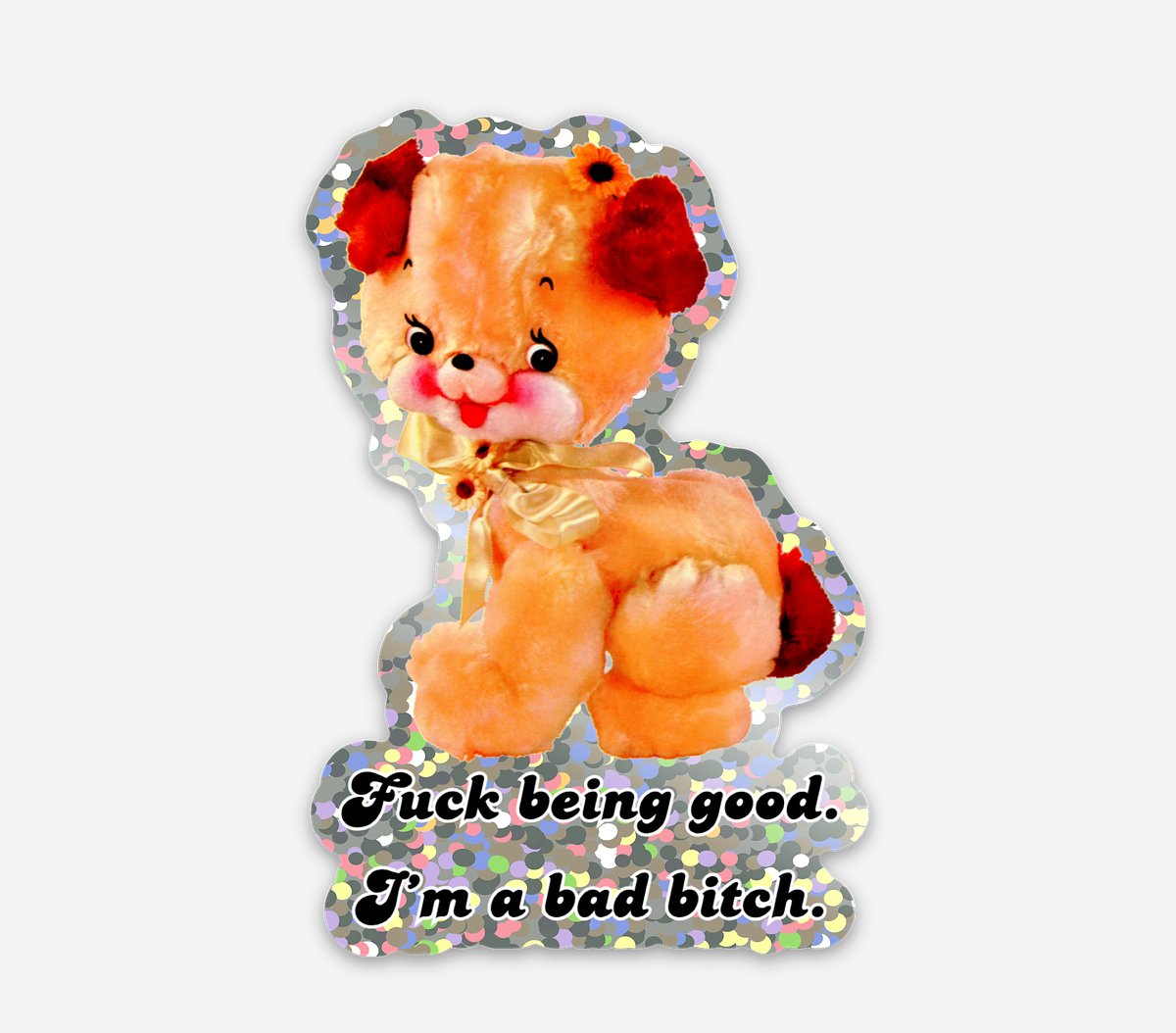 Fuck Being Good, I'm A Bad Bitch Glitter Sticker