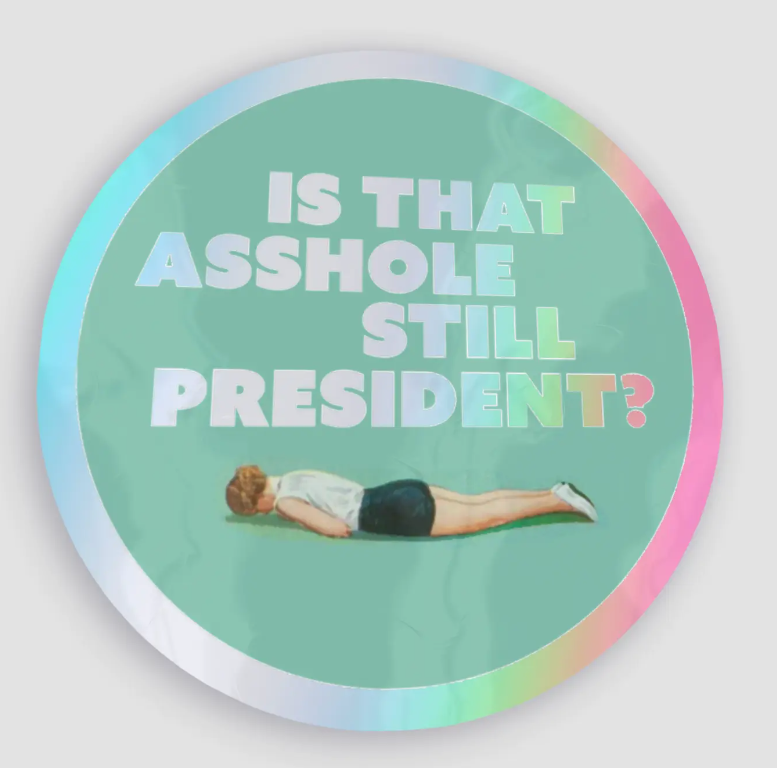 Is That Asshole Still President Sticker