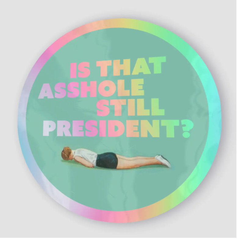 Is That Asshole Still President Sticker