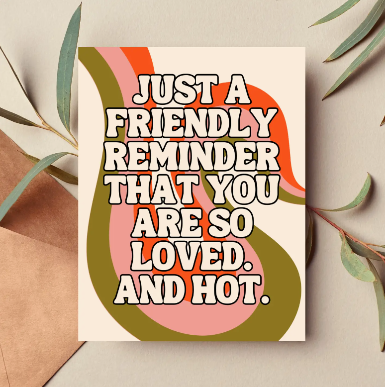 Friendly Reminder You are So Loved and Hot Greeting Card