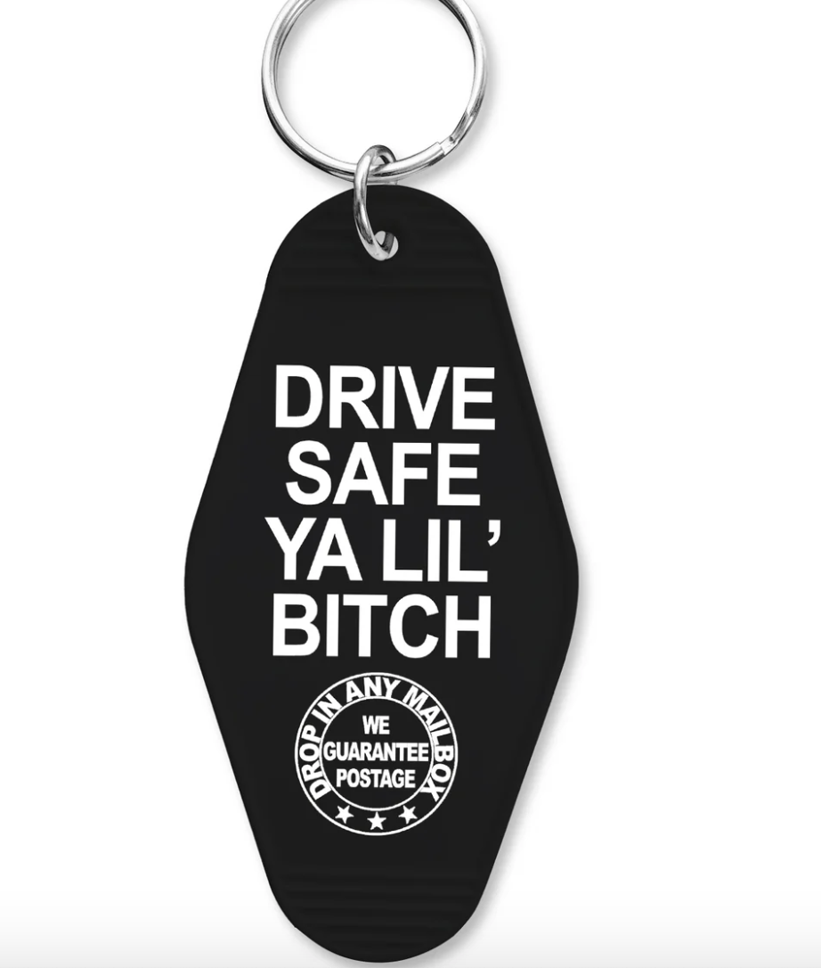 Drive Safe Ya Lil Bitch Keychain